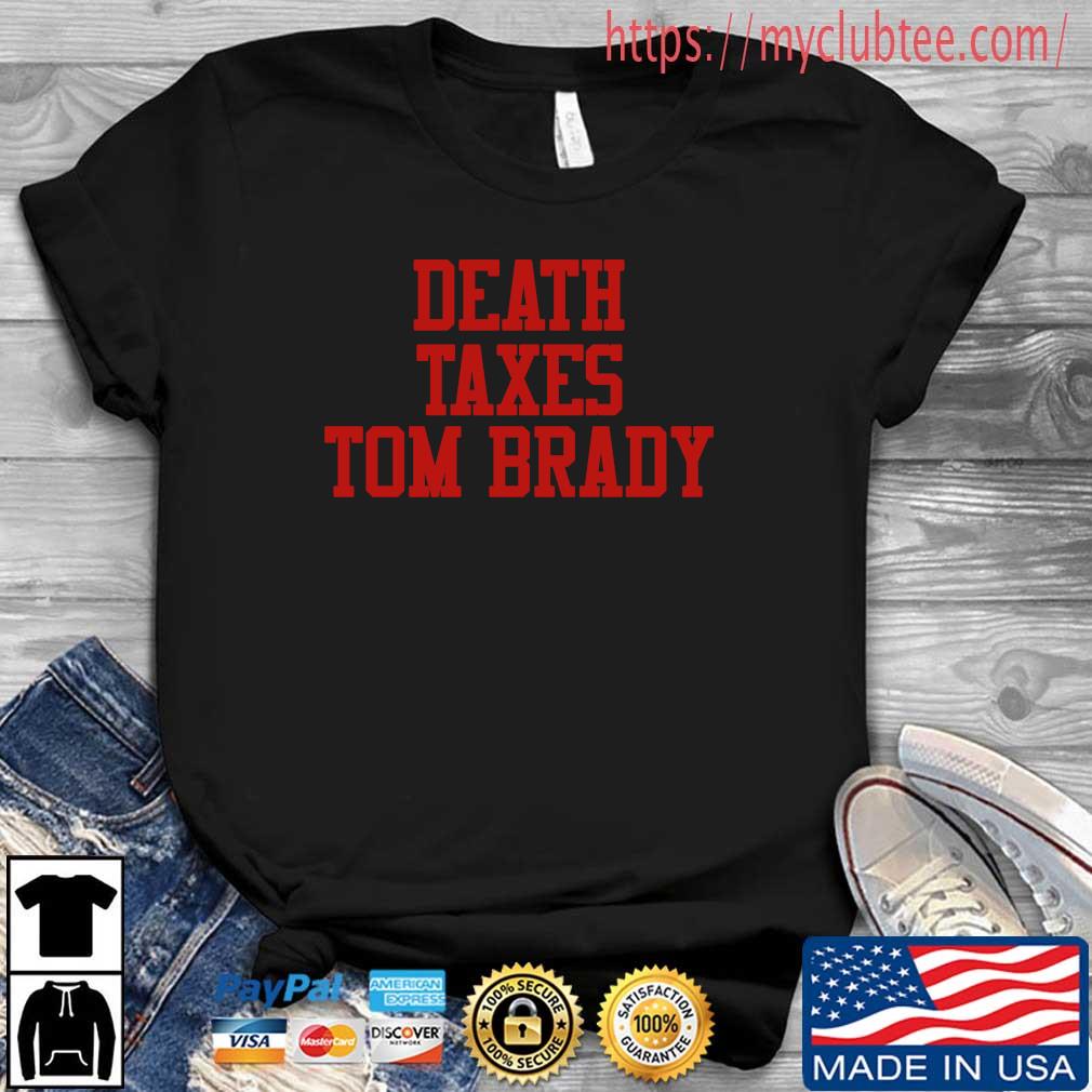 Death Taxes Tom Brady Shirt