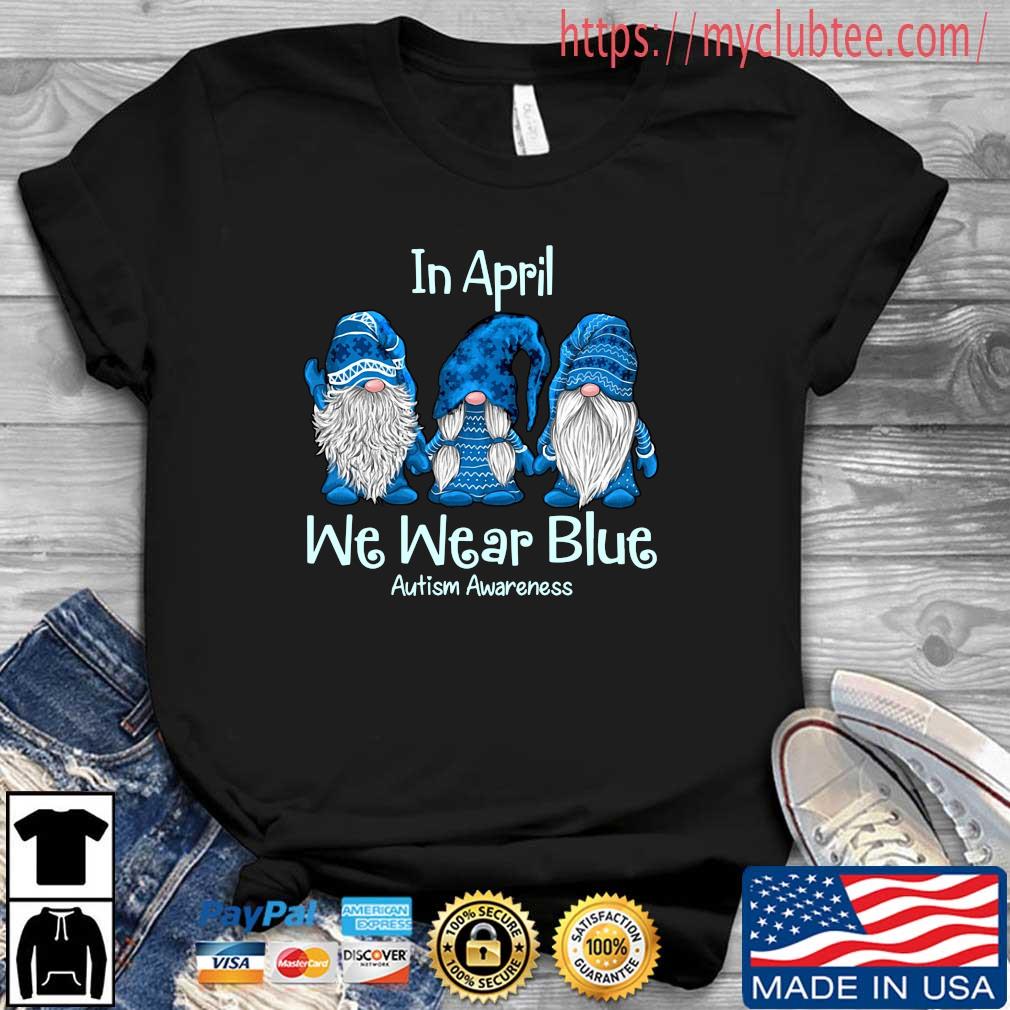 Gnomes In April We Wear Blue Autism Awareness Shirt