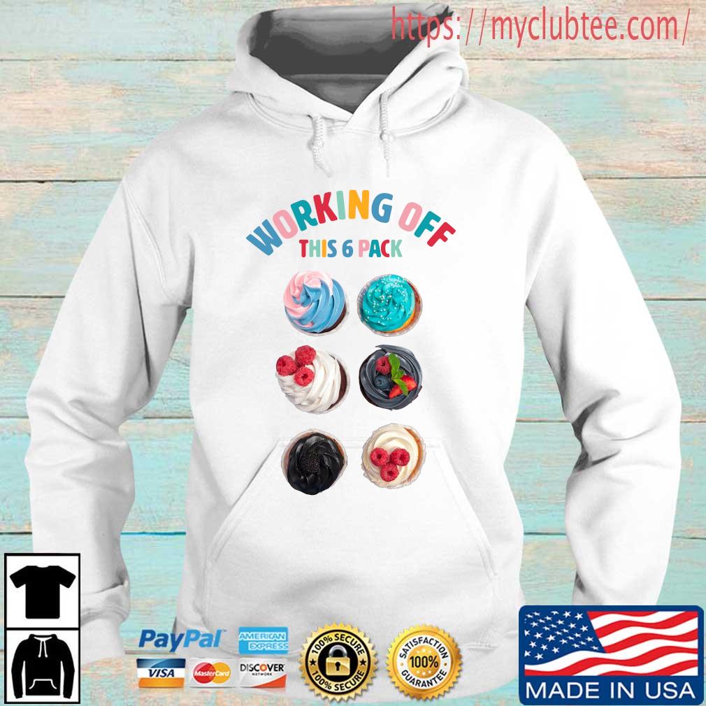 Working Off This 6 Pack Is Cake Shirt Hoodie trang
