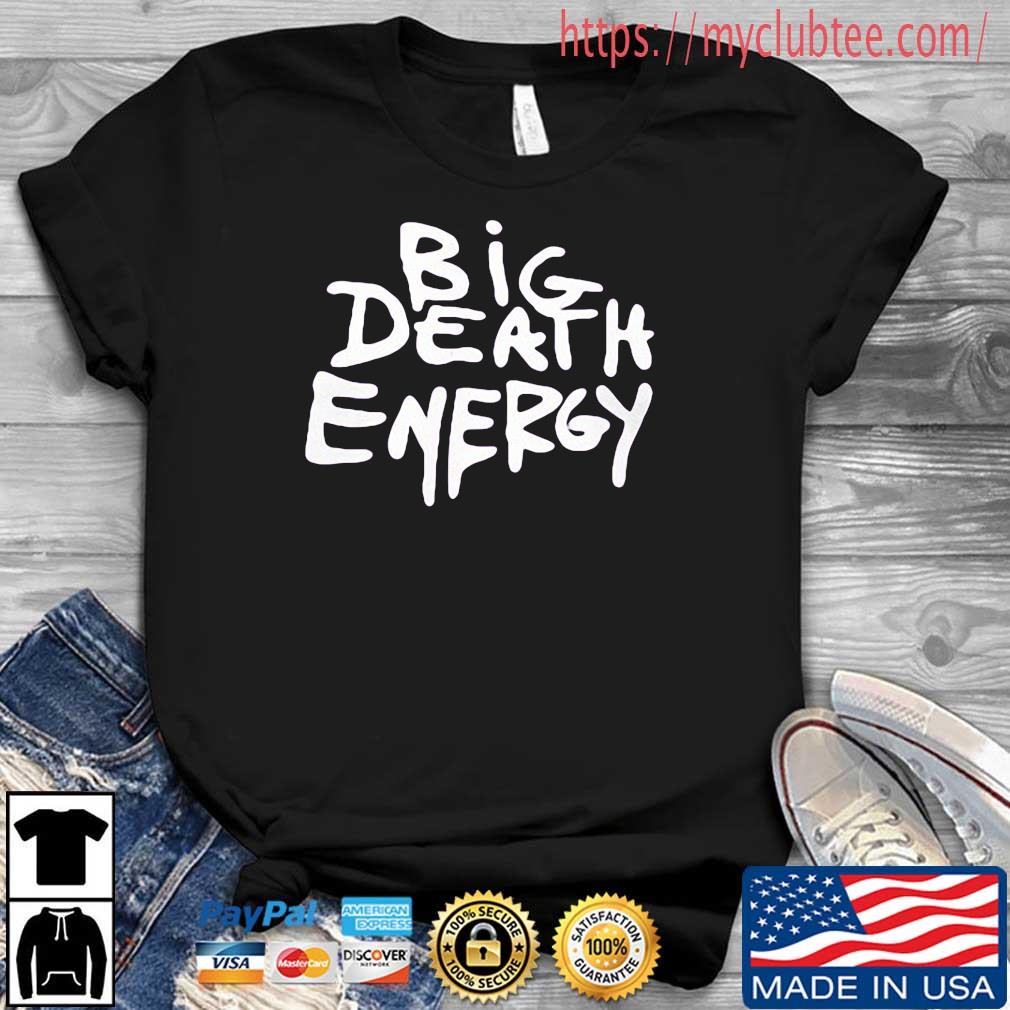 Big Death Energy Shirt