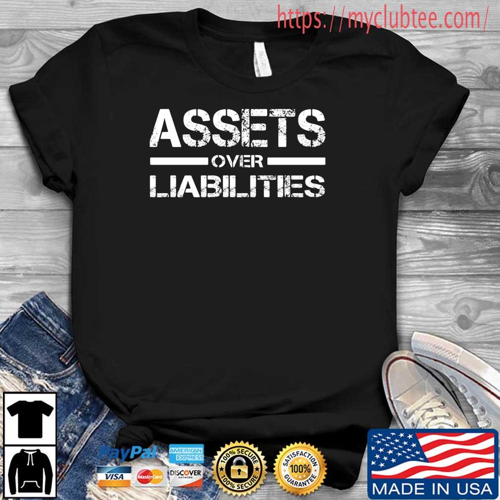 Assets Over Liabilities Shirt
