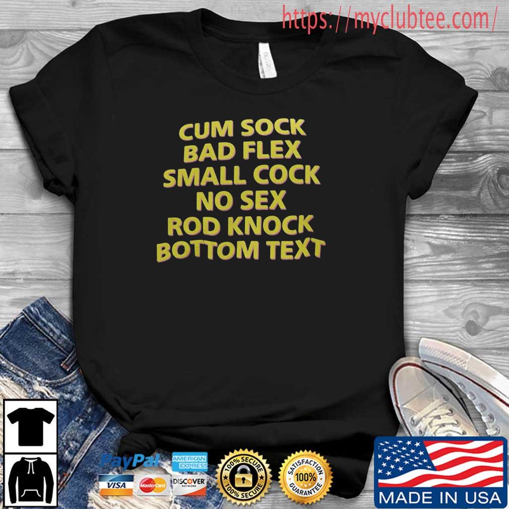 Cum Shock Bad Flex Small Cock No Sex Rod Knock Bottom Text Shirt