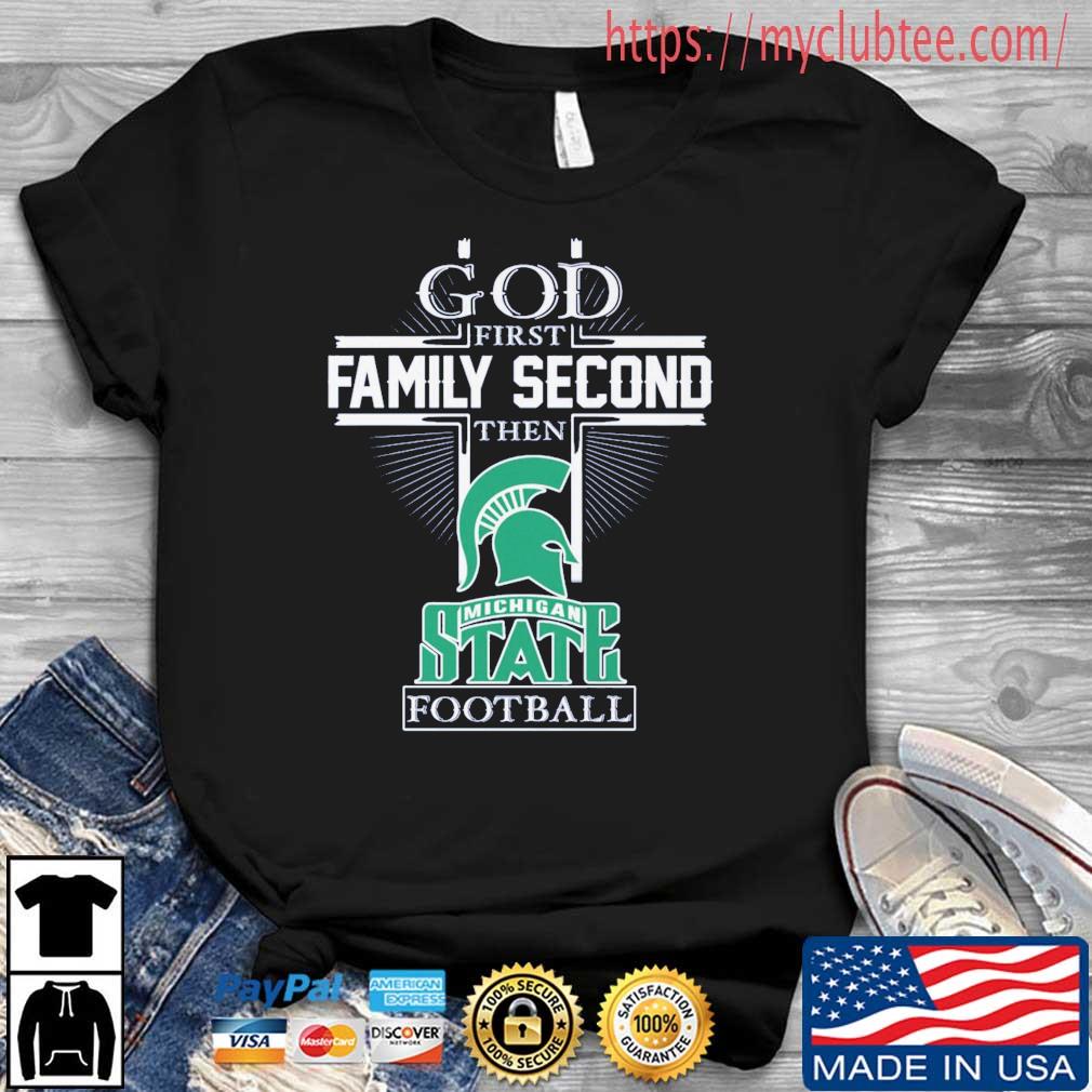 God First Family Second Then Michigan State Spartan Football shirt