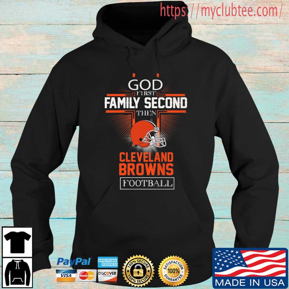 God First Family Second Then Cleveland Browns Football 2022 Shirt Hoodie den