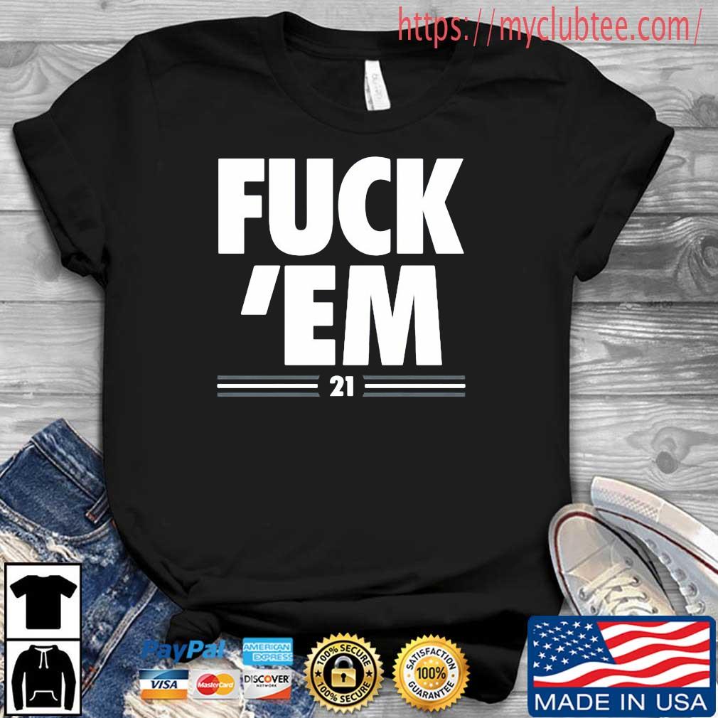 Fuck 'Em 21 Shirt