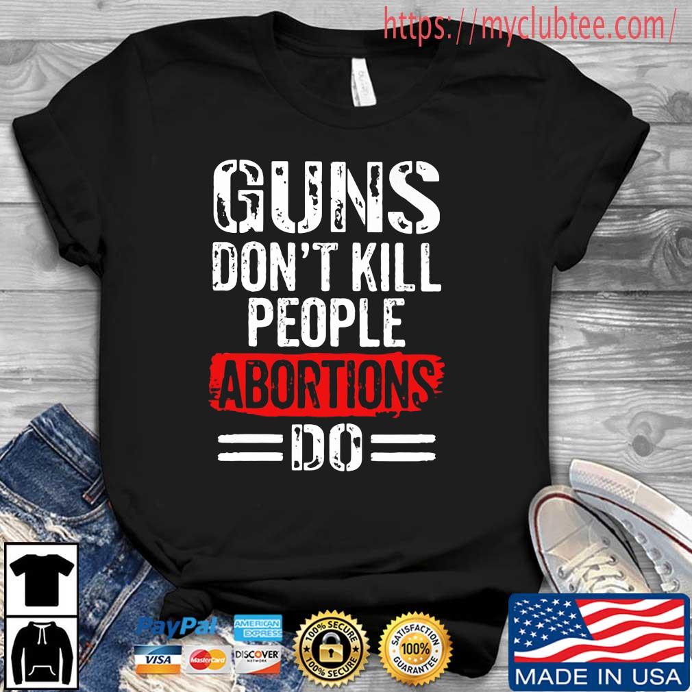 Guns Don_t Kill People Abortions Do Youth T-Shirt