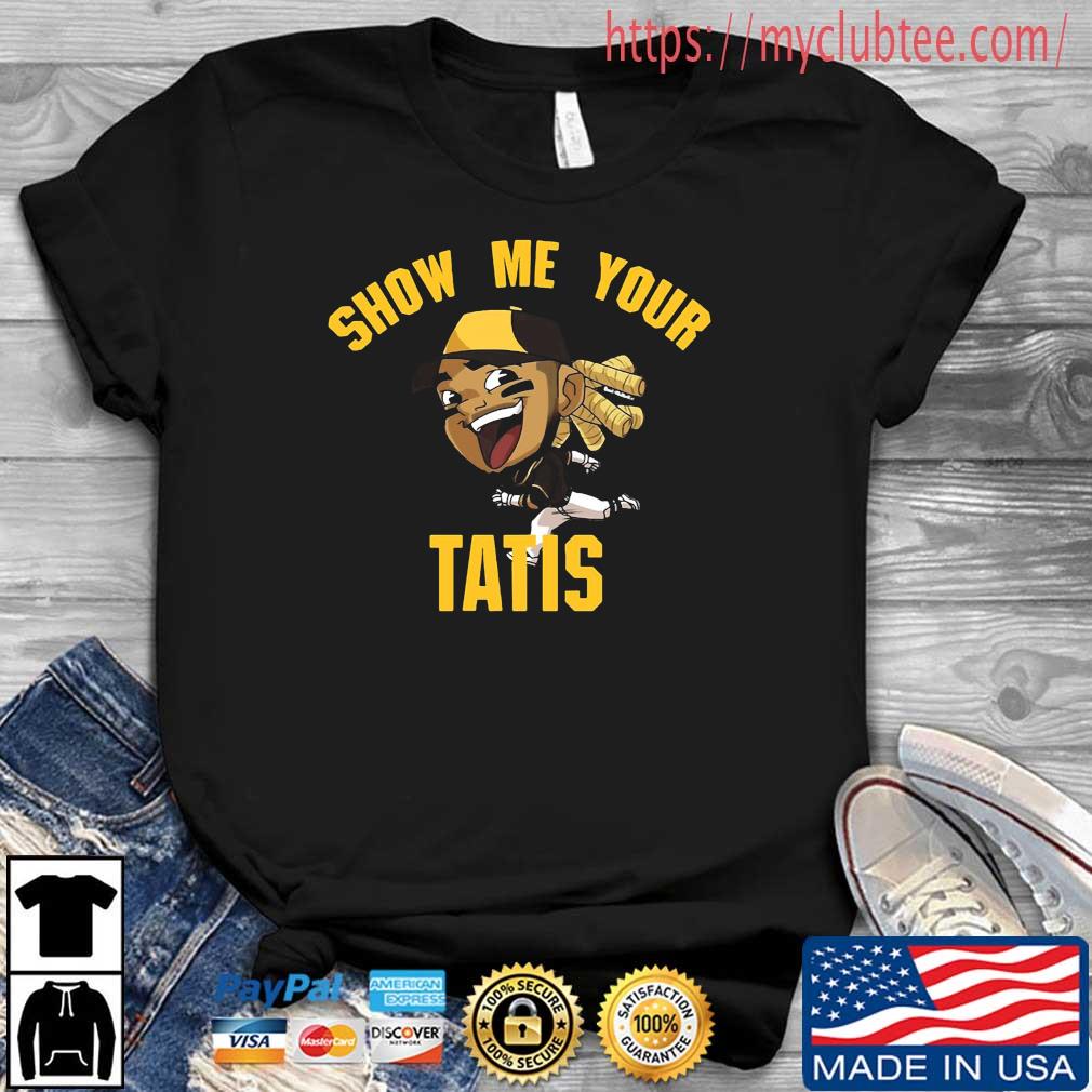 Show Me Your Tatis Shirt