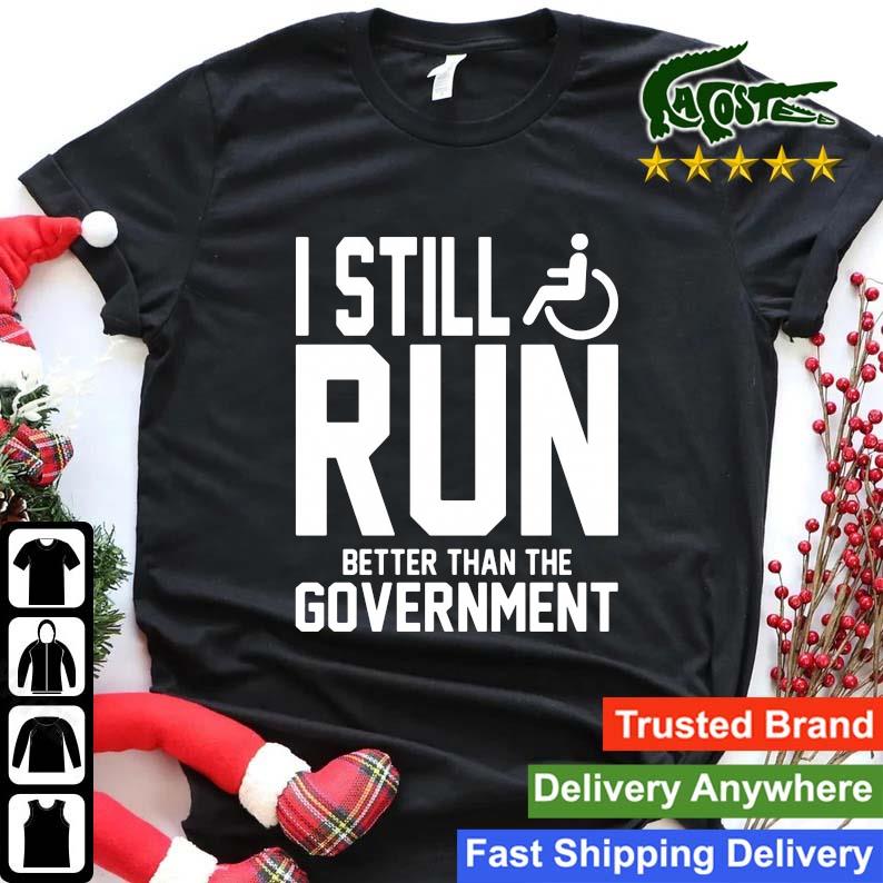 I Still Run Better Than The Government Shirt Shirt