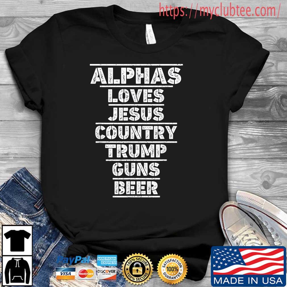 Alphas Loves Jesus Country Trump Guns Beer Shirt