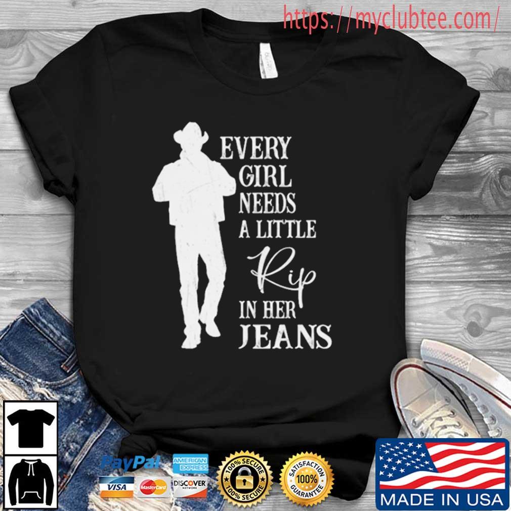 Every Girl Needs A Little Rip In Her Jeans 2022 Shirt
