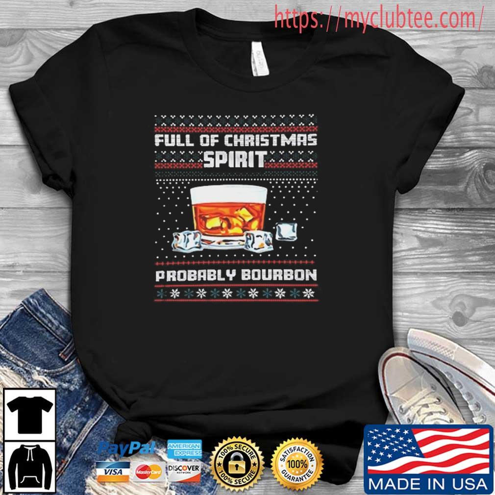 Full Of Christmas Spirit Probably Bourbon Ugly Christmas Sweater