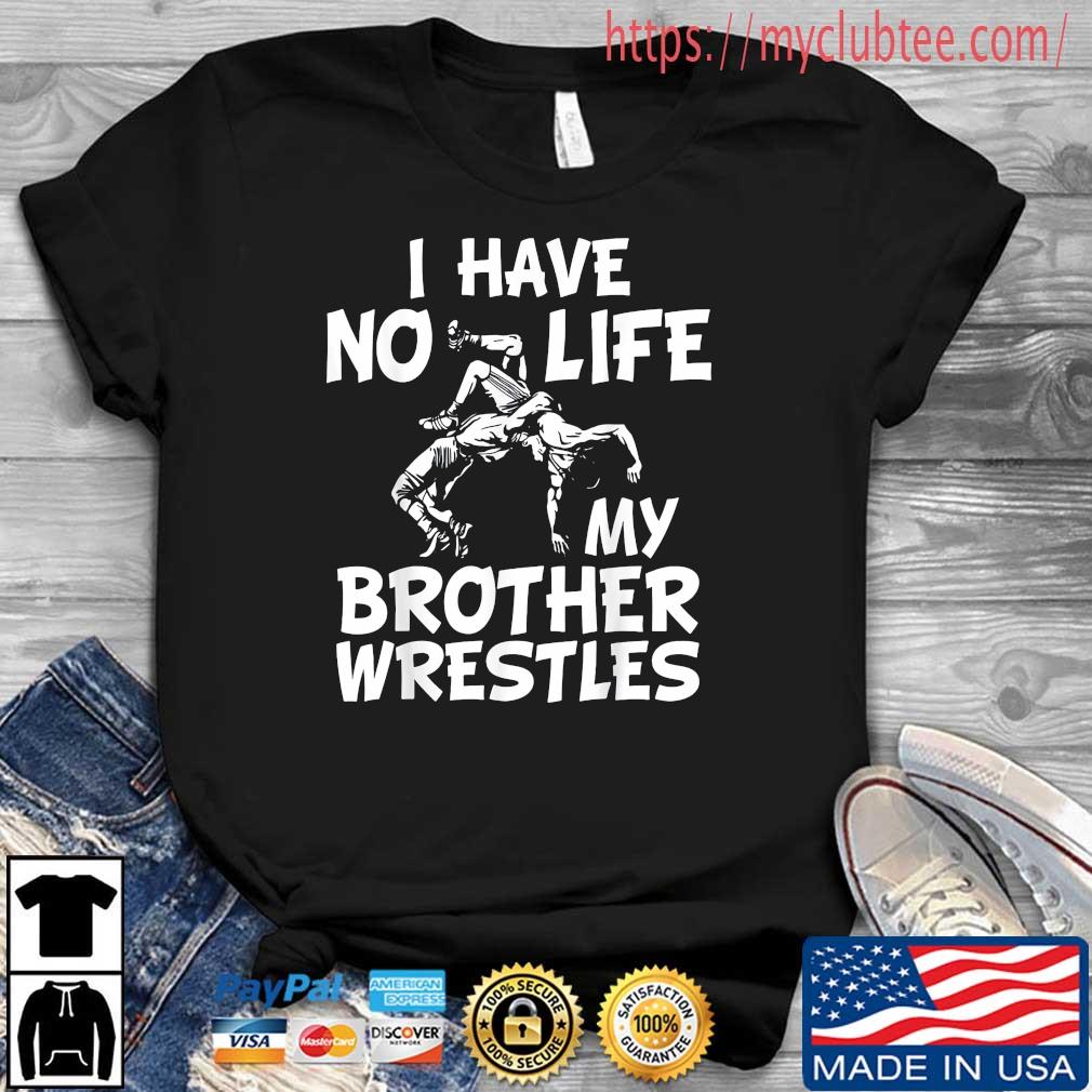 I Have No Life My Brother Wrestles Wrestling Boys Shirt