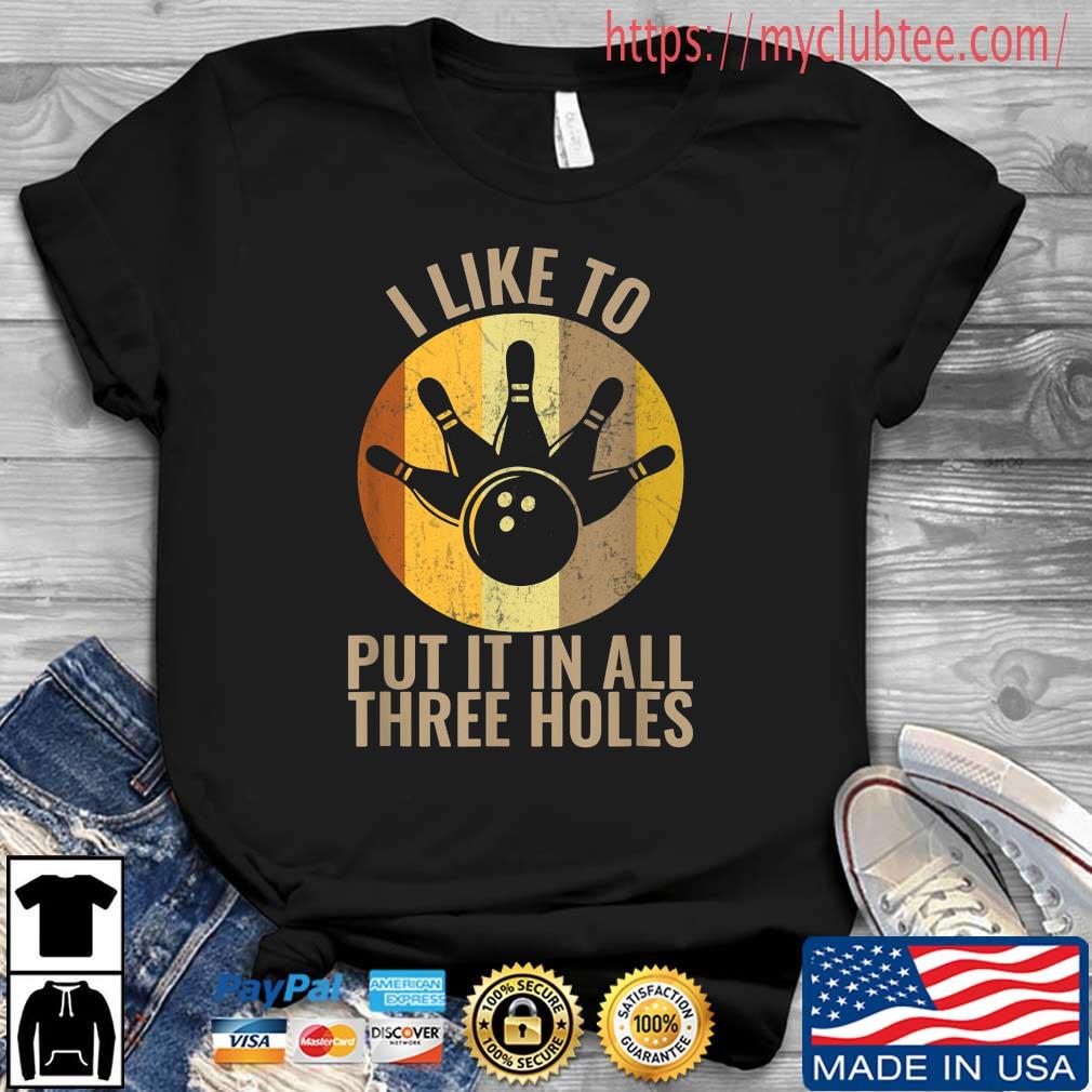 I Like To Put It In All Three Holes Bowling Vintage Shirt