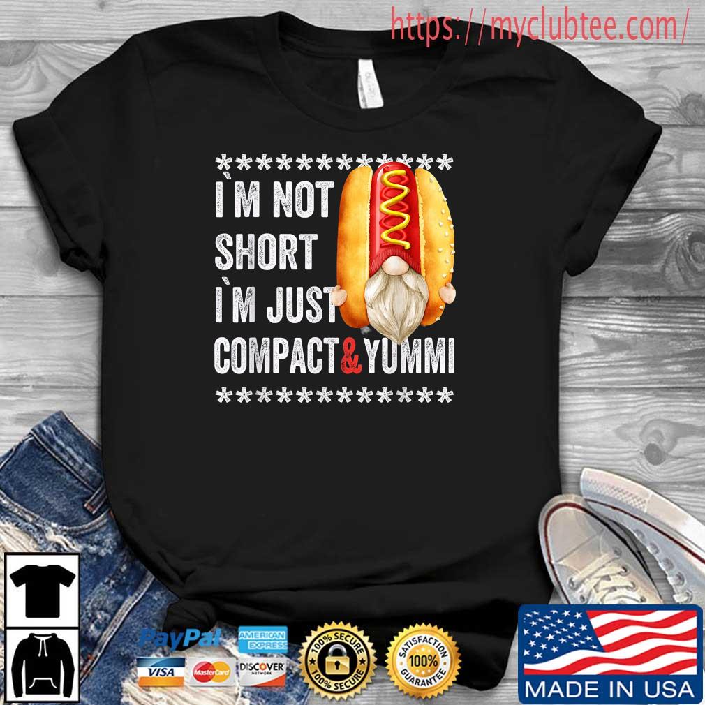 I'm Not Short Im Just Compact And Yummi Im Not Short Gnome Shirt