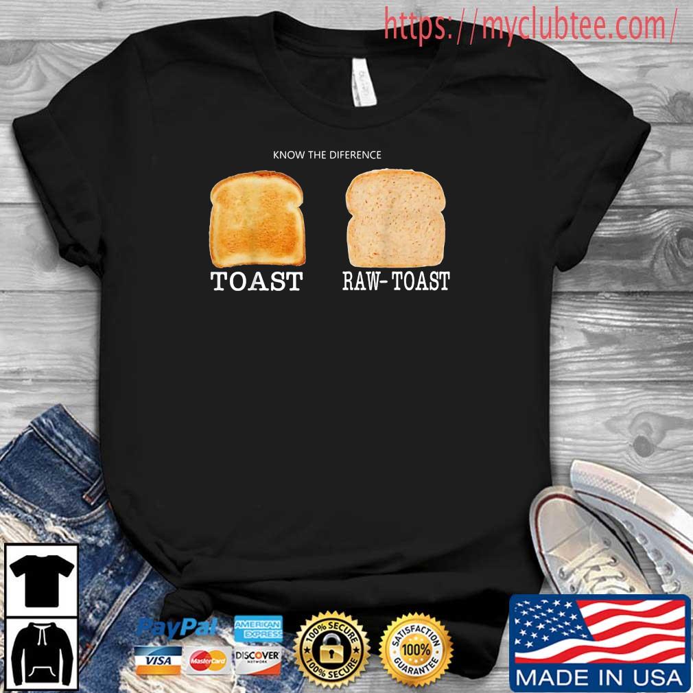 Know The Difference Toast Raw Toast Shirt