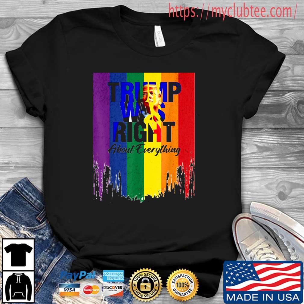 LGBT Flag Trump Was Right About Everything Shirt