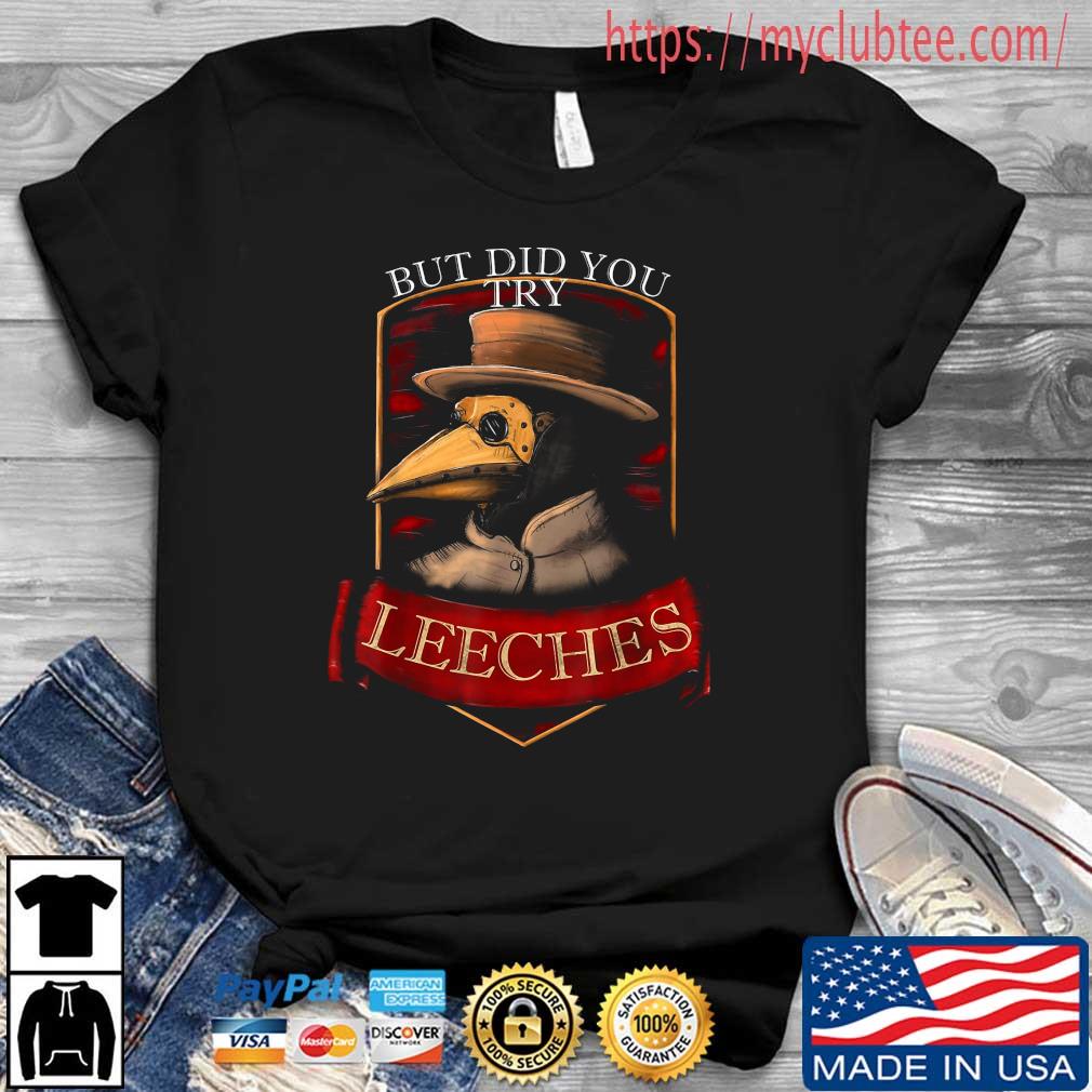 Plague doctor steampunk But did you try leeches T-Shirt