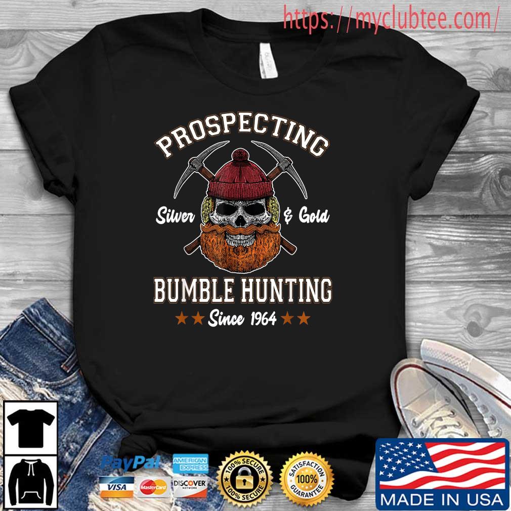 Prospecting Silver ' Gold Bumble Hunting Since 1964 Shirt