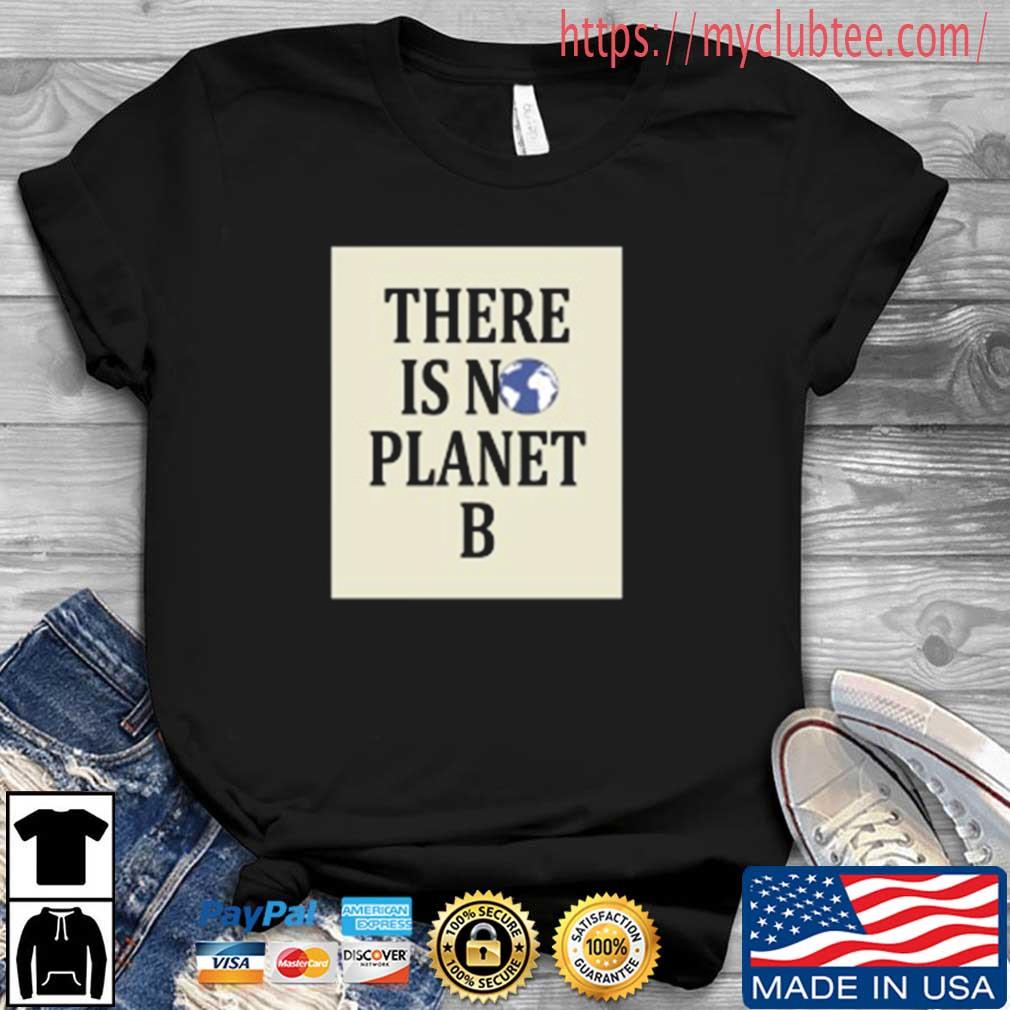There Is No Earth Planet B Shirt