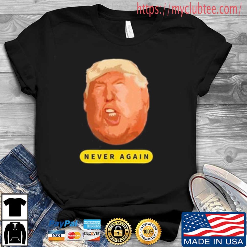Trump Never Again Shirt