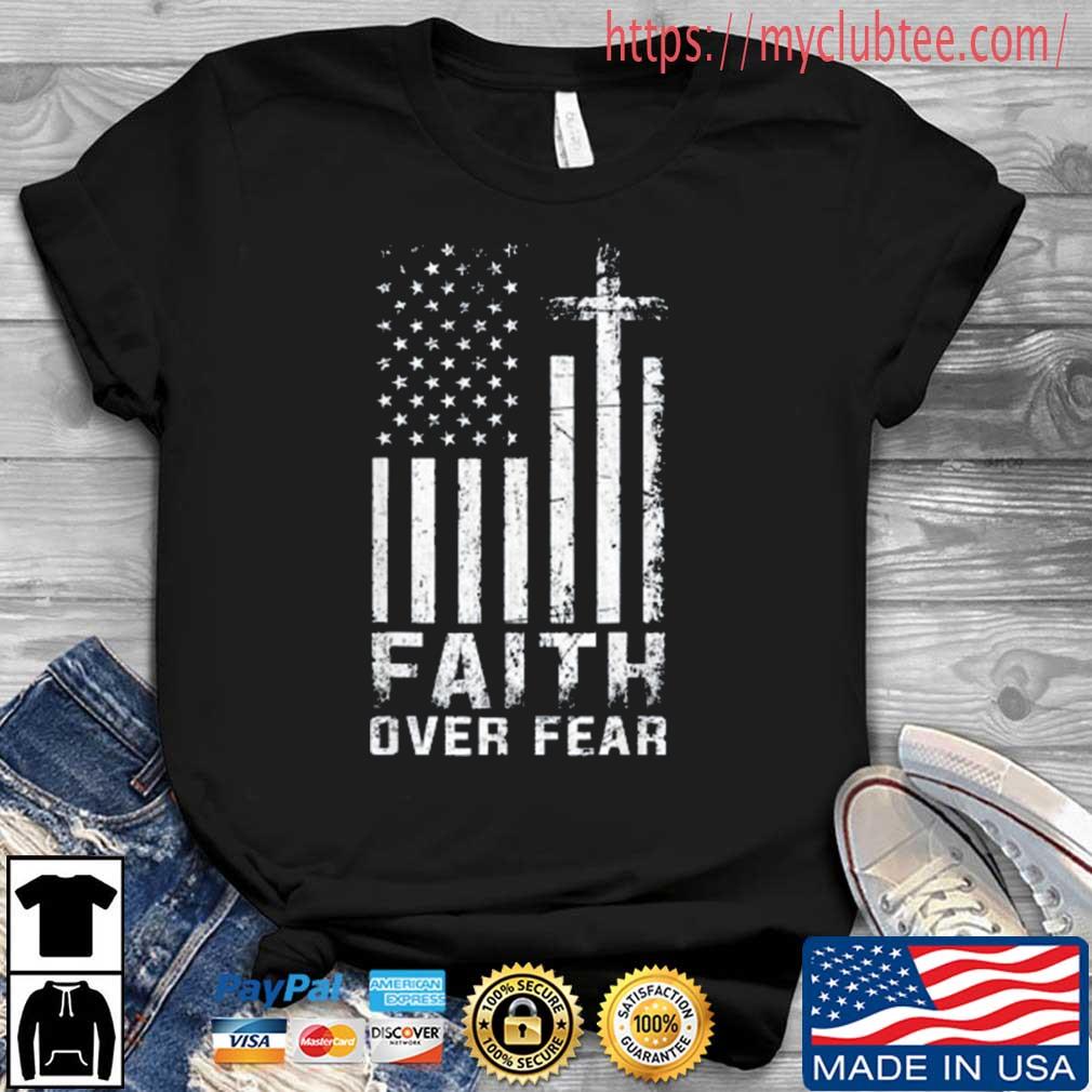 USA Flag American Flag Faith Over Fear Shirt