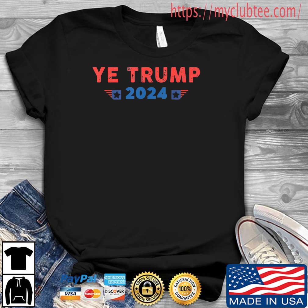 Ye Trump 2024 Election Trump Return Back Shirt