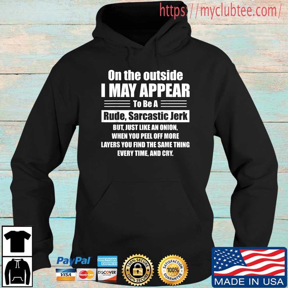 On The Outside I May Appear To Be A Rude Sarcastic Jerk Shirt Hoodie den