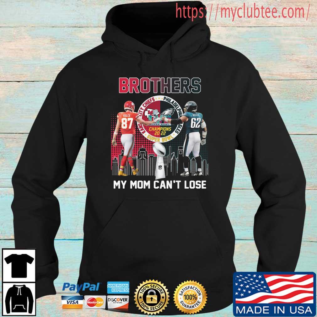 Brothers Kelce My Mom Can't Lose Champions 2022 Super Bowl LVII Shirt Hoodie den