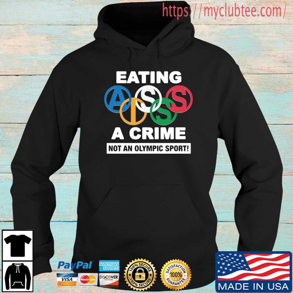 Eating Ass Is A Crime Not An Olumpic Sport Shirt Hoodie den