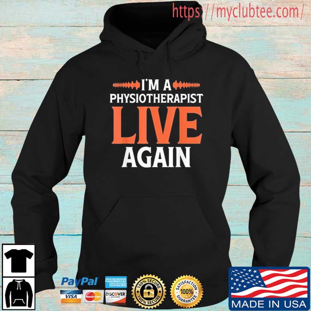 I'm A Physiotherapist Live Again Shirt Hoodie den